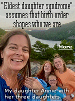 My eldest daughter Annie and her three daughters on a trip to Canada with me in my motorhome. The stereotypes are familiar to many of us: Firstborn children are reliable and high-achieving; middle children are sociable and rebellious (and overlooked); and youngest children are charming and manipulative.